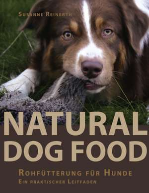 Natural Dog Food de Susanne Reinerth