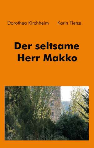 Der seltsame Herr Makko de Dorothea Kirchheim