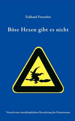 Bose Hexen Gibt Es Nicht: The Immeasurable Equation. the Collected Poetry and Prose de Eckhard Freuwört