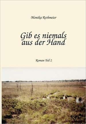 Gib Es Niemals Aus Der Hand Teil 2: The Immeasurable Equation. the Collected Poetry and Prose de Monika Rethmeier