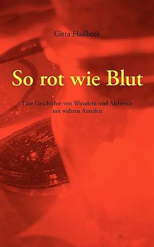 So Rot Wie Blut: The Immeasurable Equation. the Collected Poetry and Prose de Gitta Flaßbeck