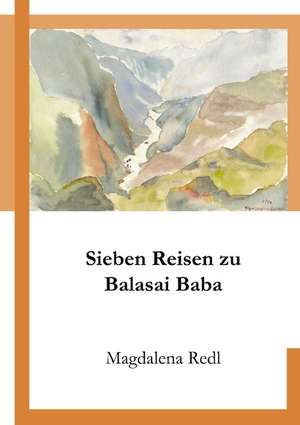 Sieben Reisen zu Balasai Baba de Magdalena Redl