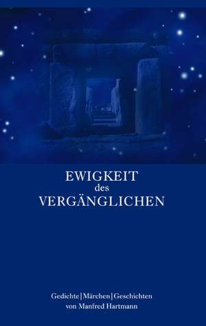 Ewigkeit des Vergänglichen de Manfred Hartmann