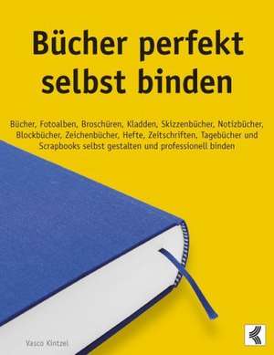 Bücher perfekt selbst binden de Vasco Kintzel