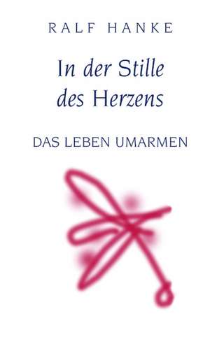 In der Stille des Herzens de Ralf Hanke