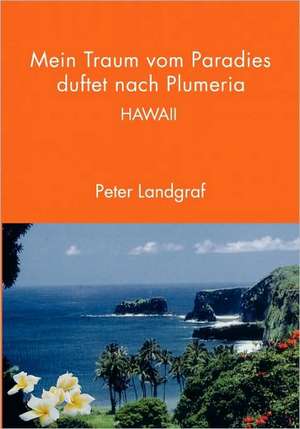 Mein Traum Vom Paradies Duftet Nach Plumeria: The Immeasurable Equation. the Collected Poetry and Prose de Peter Landgraf