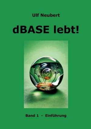 dBase lebt ! Band 1 de Ulf Neubert