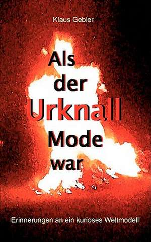 ALS Der Urknall Mode War: The Immeasurable Equation. the Collected Poetry and Prose de Klaus Gebler