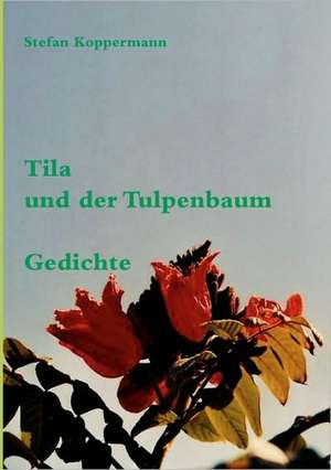 Tila und der Tulpenbaum de Stefan Koppermann