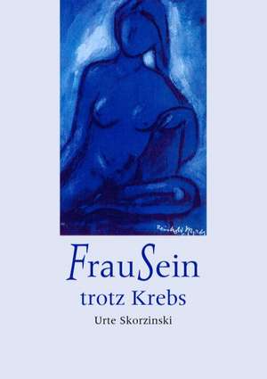 FrauSein trotz Krebs de Urte Skorzinski