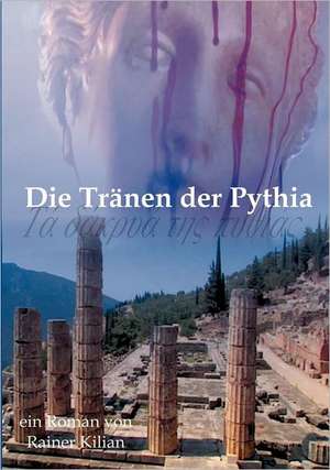 Die Tränen der Pythia de Rainer Kilian