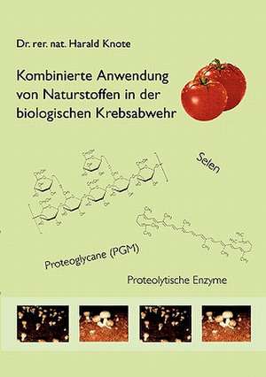 Kombinierte Anwendung von Naturstoffen in der biologischen Krebsabwehr de Harald Knote