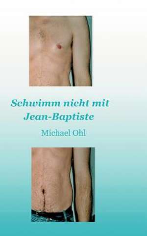 Schwimm nicht mit Jean-Baptiste de Michael Ohl