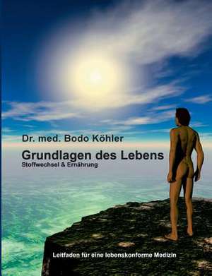 Grundlagen des Lebens de Bodo Köhler