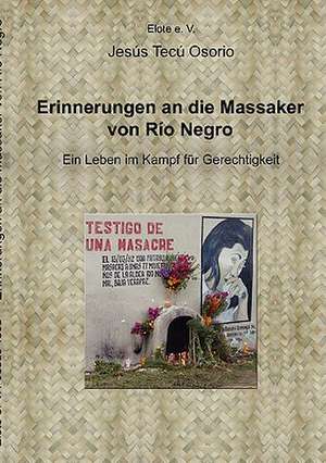 Erinnerungen an die Massaker von Rio Negro de Jesus Tecu Osorio