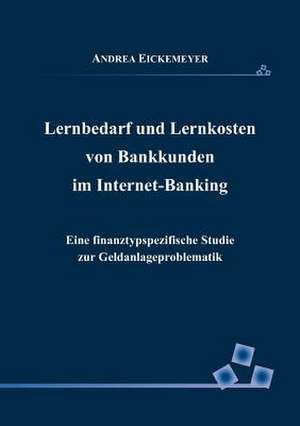 Lernbedarf und Lernkosten von Bankkunden im Internet-Banking de Andrea Eickemeyer