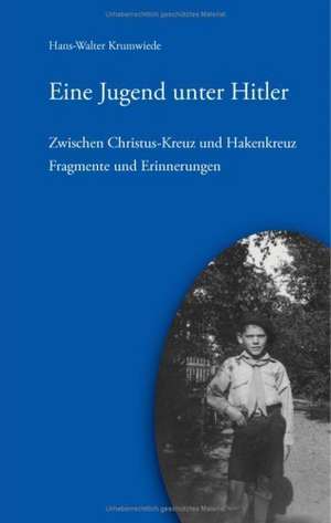 Eine Jugend unter Hitler de Hans-Walter Krumwiede