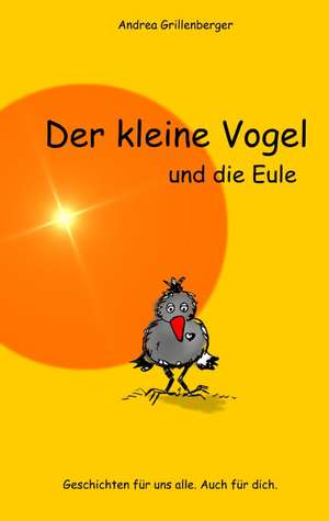 Der kleine Vogel und die Eule de Andrea Grillenberger