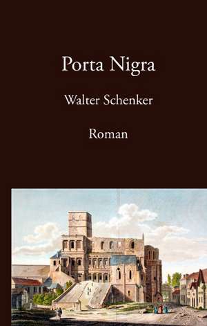 Porta Nigra de Walter Schenker