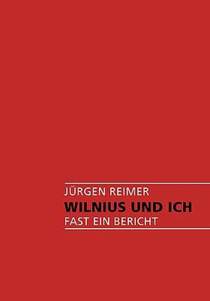 Wilnius Und Ich: The Collusion de Jürgen Reimer