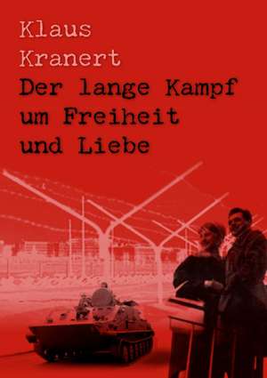 Der Lange Kampf Um Freiheit Und Liebe: The Collusion de Klaus Kranert