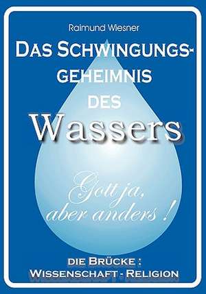 Das Schwingungsgeheimnis Des Wassers: The Collusion de Raimund Wiesner