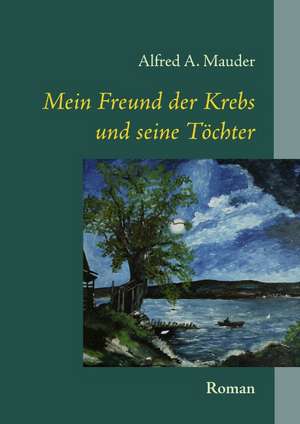 Mein Freund Der Krebs Und Seine Tchter: 13 Zug Des Todes de Alfred A. Mauder