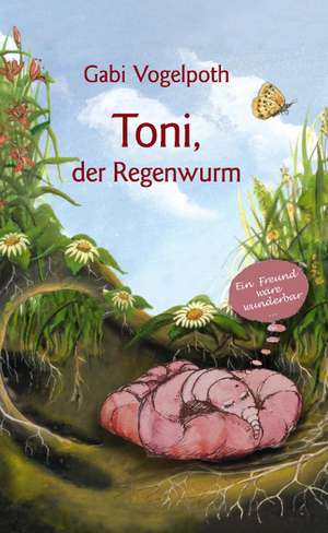 Toni, der Regenwurm de Gabi Vogelpoth