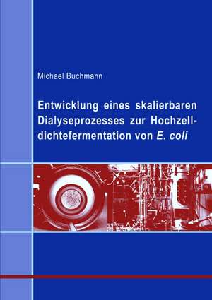 Entwicklung eines skalierbaren Dialyseprozesses zur Hochzelldichtefermentation von E.coli de Michael Buchmann