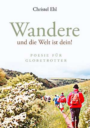 Wandere Und Die Welt Ist Dein!: 13 Zug Des Todes de Christel Ehl