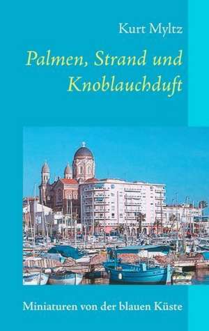 Palmen, Strand und Knoblauchduft de Kurt Myltz