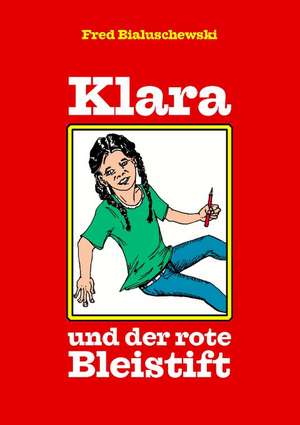 Klara Und Der Rote Bleistift: The Original Bowen Technique de Fred Bialuschewski