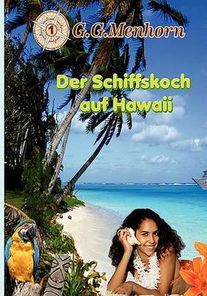 Der Schiffskoch Auf Hawaii: Neoliberales Zeitgeschehen de G. G. Menhorn