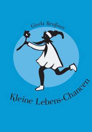 Kleine Lebens-Chancen de Gisela Reußner