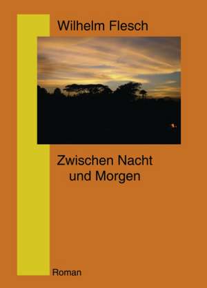 Zwischen Nacht und Morgen de Wilhelm Flesch