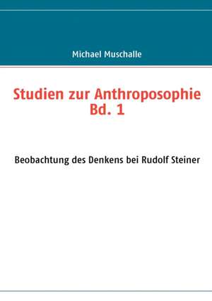 Studien zur Anthroposophie Bd. 1 de Michael Muschalle