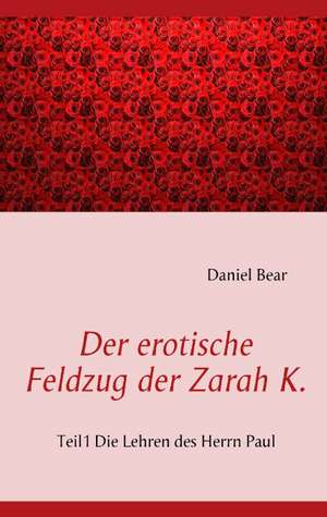 Der erotische Feldzug der Zarah K. de Daniela Behr