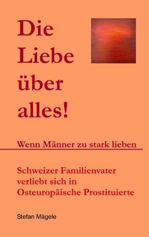 Die Liebe über alles! de Stefan Mägele