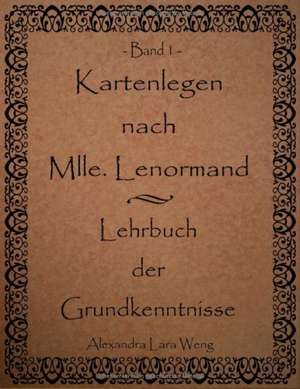 Kartenlegen nach Mlle. Lenormand - Lehrbuch der Grundkenntnisse de Alexandra Lara Weng