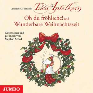 Tilda Apfelkern. Oh du fröhliche! und Wunderbare Weihnachtszeit de Andreas H. Schmachtl