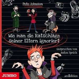 Wie man die Ratschläge seiner Eltern ignoriert de Pete Johnson