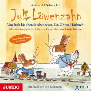 Juli Löwenzahn. Von früh bis abends Abenteuer. Ein Uhren-Hörbuch de Andreas H. Schmachtl