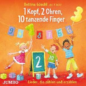 1 Kopf, 2 Ohren, 10 tanzende Finger. Lieder, die zählen und erzählen de Bettina Göschl