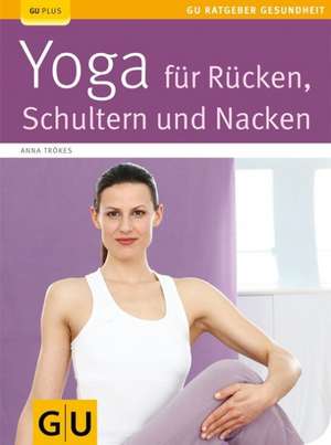 Yoga für Rücken, Schulter und Nacken de Anna Trökes