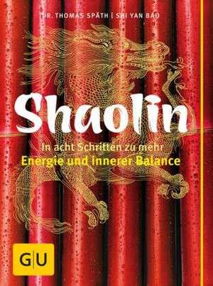 Shaolin - In acht Schritten zu mehr Energie und innerer Balance de Shi Yan Bao