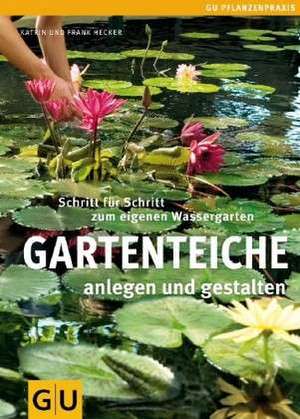 Gartenteiche anlegen und gestalten de Frank Hecker