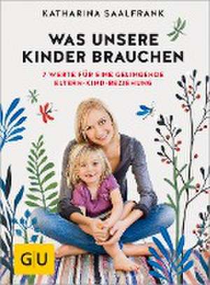 Was unsere Kinder brauchen de Katharina Saalfrank