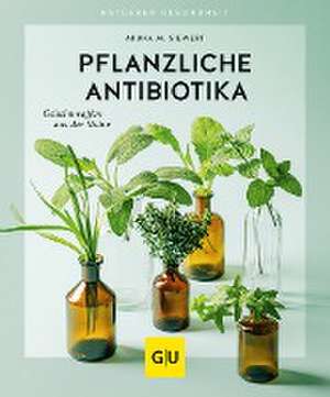 Pflanzliche Antibiotika de Aruna M. Siewert