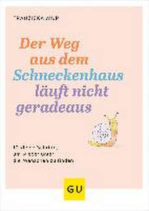 Der Weg aus dem Schneckenhaus läuft nicht geradeaus de Franziska Muri