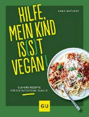 Hilfe, mein Kind is(s)t vegan! de Anna Maynert